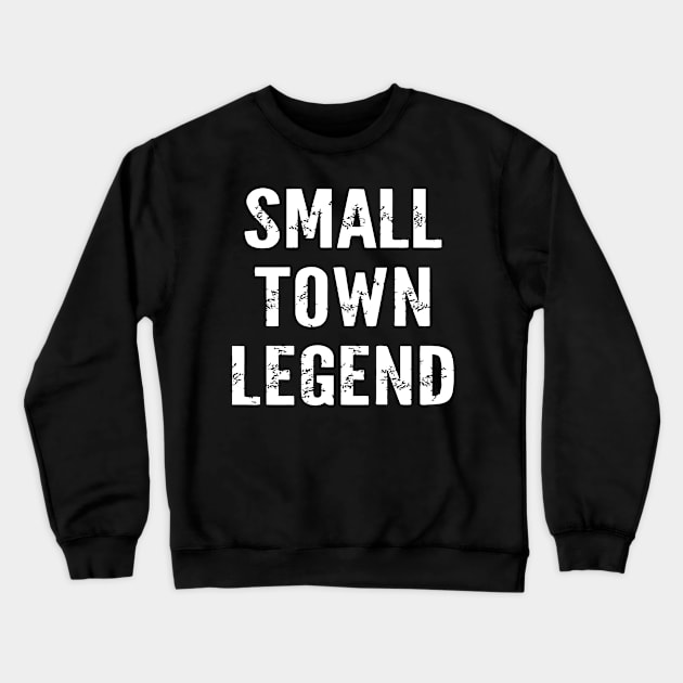 Small Town Legend Crewneck Sweatshirt by sally234